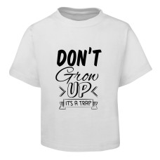 Don't Grow Up Design White T-Shirt